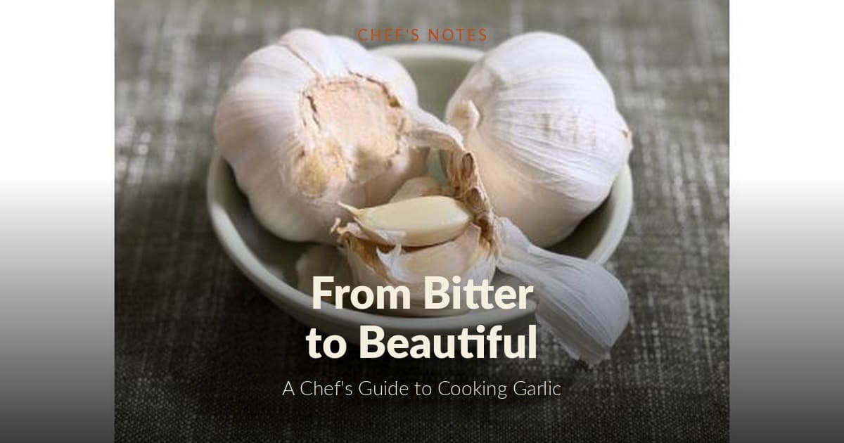 From Bitter to Beautiful: A Chef's Guide to Cooking Garlic