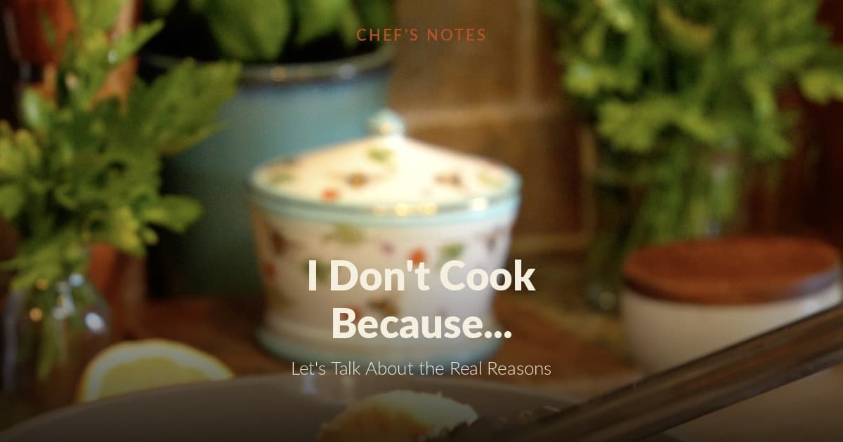 “I Don’t Cook Because…” – Let’s Talk About the Real Reasons (and Why They Don’t Have to Stop You)