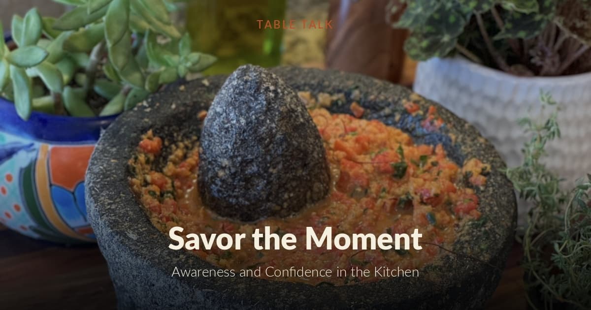 Savor the Moment: Cultivating Awareness and Confidence in the Kitchen